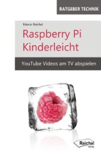 Marco Reichel. Raspberry Pi Kinderleicht