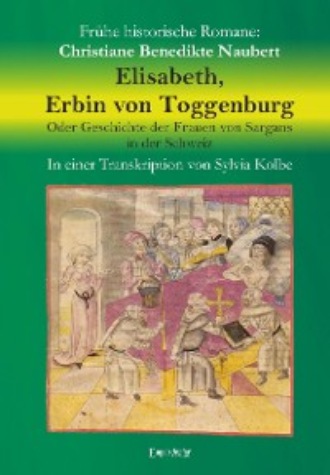 Christiane Benedikte Naubert. Elisabeth, Erbin von Toggenburg. Oder Geschichte der Frauen von Sargans in der Schweiz