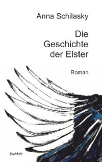 Anna Schilasky. Die Geschichte der Elster