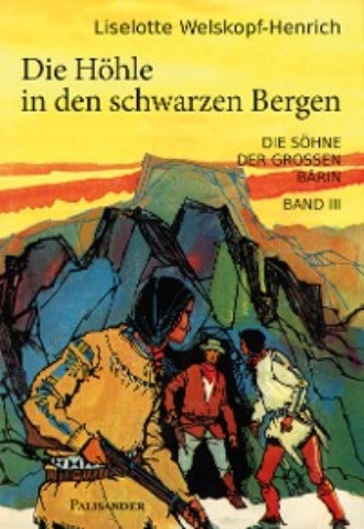 Liselotte Welskopf-Henrich. Die H?hle in den schwarzen Bergen