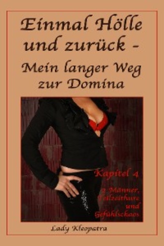 Lady Kleopatra. Einmal H?lle und zur?ck - Mein langer Weg zur Domina - 4