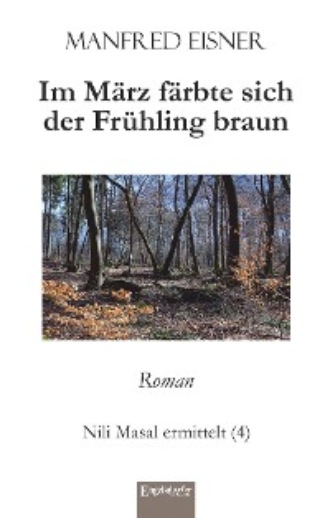 Manfred Eisner. Im M?rz f?rbte sich der Fr?hling braun