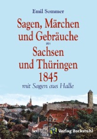 Harald Rockstuhl. Sagen, M?rchen und Gebr?uche aus Sachsen und Th?ringen 1845