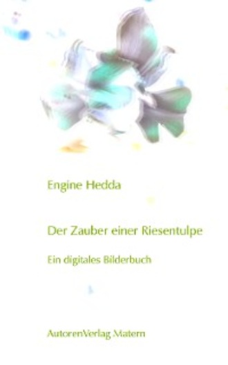 Engine Hedda. Der Zauber einer Riesentulpe