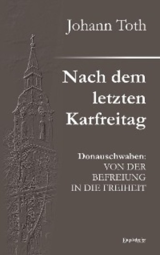 Johann Toth. Nach dem letzten Karfreitag