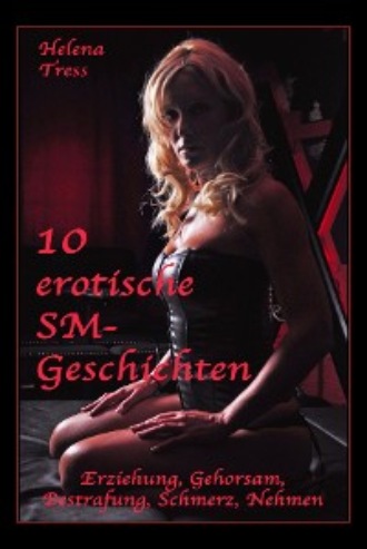 Helena Tress. 10 erotische SM-Geschichten