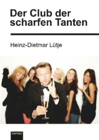 Heinz-Dietmar L?tje. Der Club der scharfen Tanten