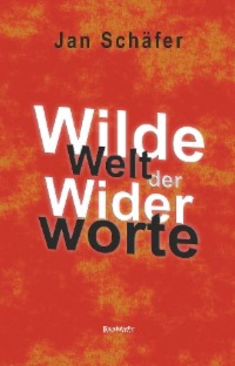 Jan Sch?fer. Wilde Welt der Widerworte