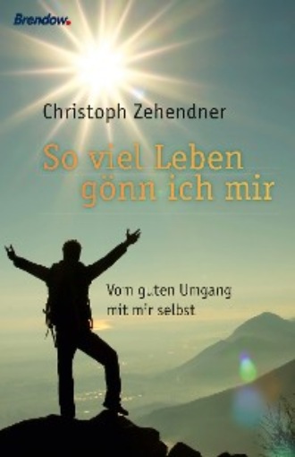 Christoph Zehendner. Soviel Leben g?nn ich mir