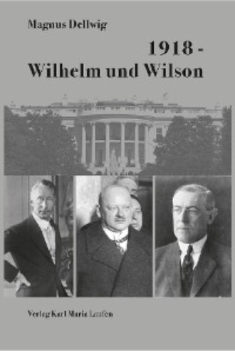 Magnus Dellwig. 1918 - Wilhelm und Wilson