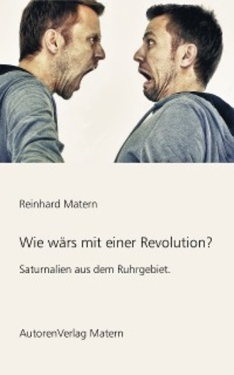 Reinhard Matern. Wie w?rs mit einer Revolution?