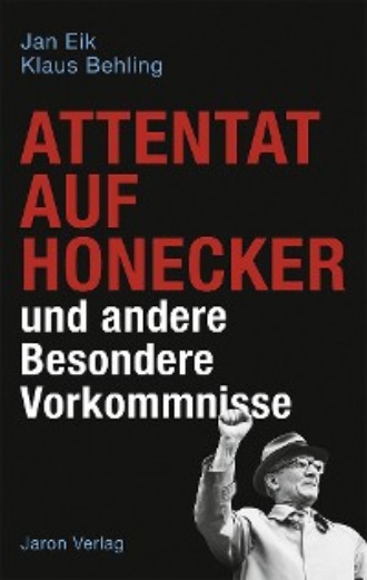 Jan Eik. Attentat auf Honecker und andere Besondere Vorkommnisse