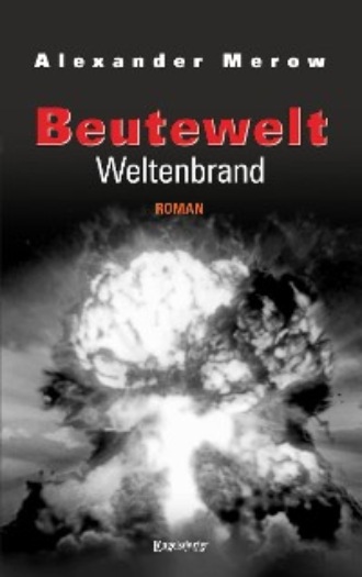 Alexander Merow. Beutewelt VII: Weltenbrand