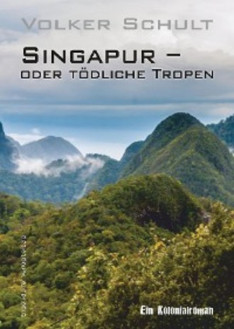 Volker Schult. Singapur – oder t?dliche Tropen