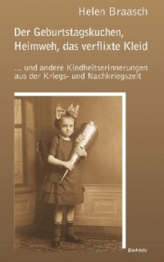 Helen Braasch. Der Geburtstagskuchen, Heimweh, das verflixte Kleid