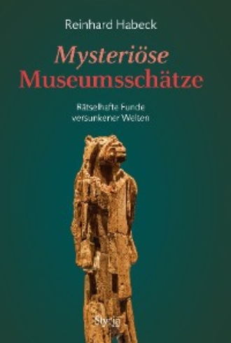 Reinhard Habeck. Mysteri?se Museumssch?tze