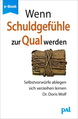 Doris Wolf. Wenn Schuldgef?hle zur Qual werden