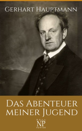 Gerhart Hauptmann. Das Abenteuer meiner Jugend