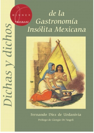 Fernando D?ez de Urdanivia. Dichas y dichos de la gastronom?a ins?lita mexicana