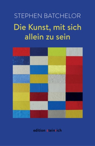 Stephen Batchelor. Die Kunst, mit sich allein zu sein