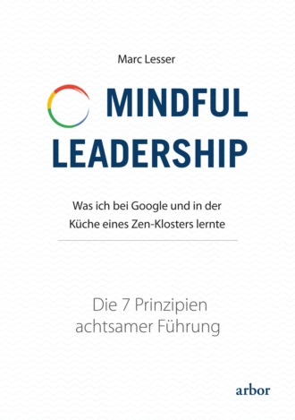 Marc Lesser. Mindful Leadership - die 7 Prinzipien achtsamer F?hrung