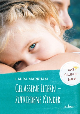 Laura Markham. Gelassene Eltern - zufriedene Kinder