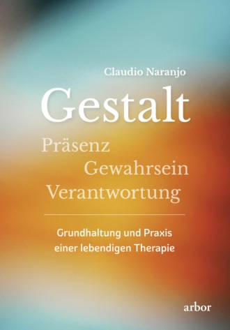 Claudio Naranjo. Gestalt - Pr?senz - Gewahrsein- Verantwortung: