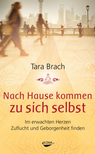 Tara Brach. Nach Hause kommen zu sich selbst