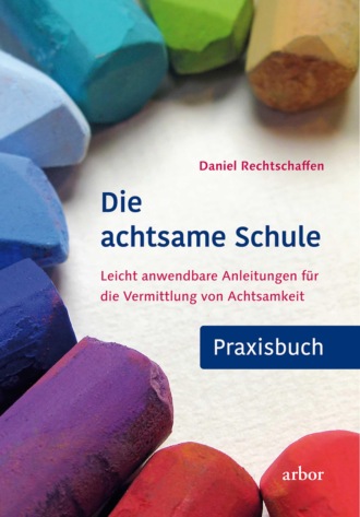 Daniel Rechtschaffen. Die achtsame Schule - Praxisbuch