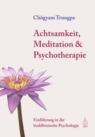 Chogyam Trungpa. Achtsamkeit, Meditation & Psychotherapie