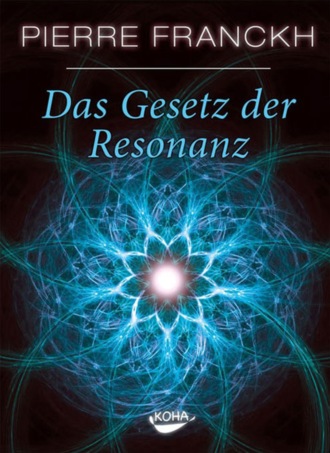 Pierre Franckh. Das Gesetz der Resonanz