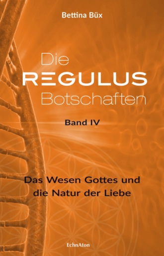 Bettina B?x. Die Regulus-Botschaften: Band IV