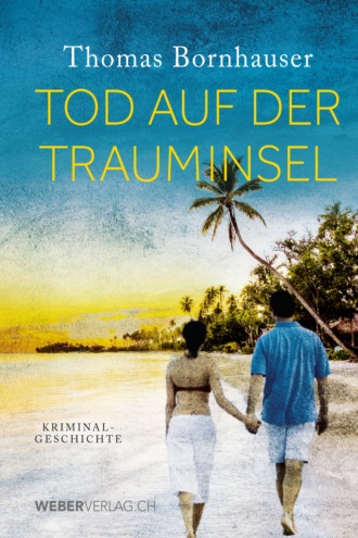 Thomas Bornhauser. Tod auf der Trauminsel