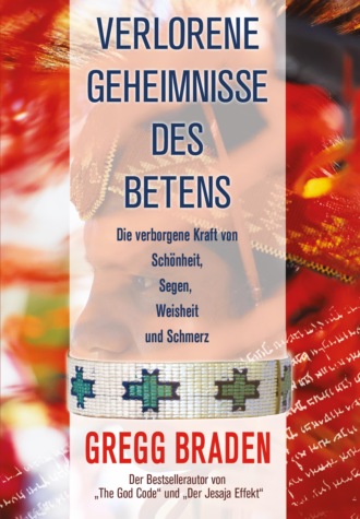 Gregg Braden. Verlorene Geheimnisse des Betens