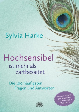 Sylvia Harke. Hochsensibel ist mehr als zartbesaitet