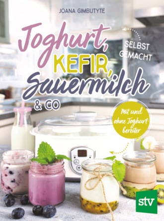 Joana Gimbutyte. Joghurt, Kefir, Sauermilch & Co selbst gemacht