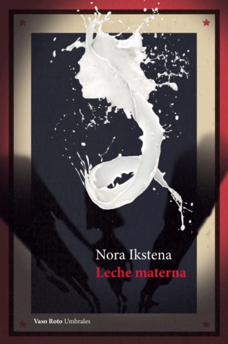 Nora Ikstena. Leche materna