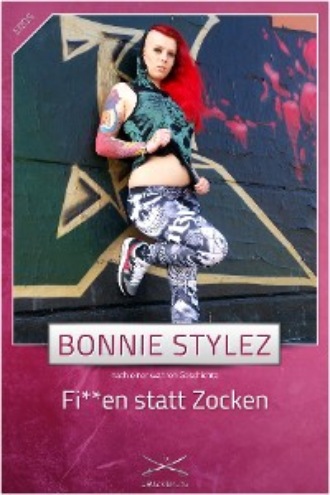 Bonnie Stylez. Fi**en statt Zocken