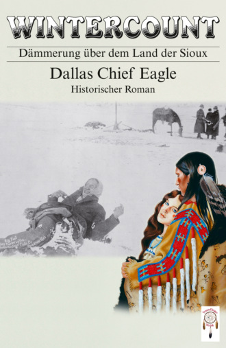 Dallas Chief Eagle. Wintercount - D?mmerung ?ber dem Land der Sioux