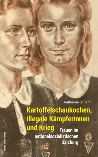 Katharina Scharf. Kartoffelschaukochen, illegale K?mpferinnen und Krieg