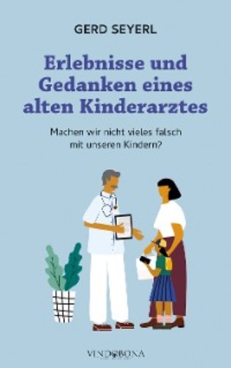 Seyerl Gerd. Erlebnisse und Gedanken eines alten Kinderarztes