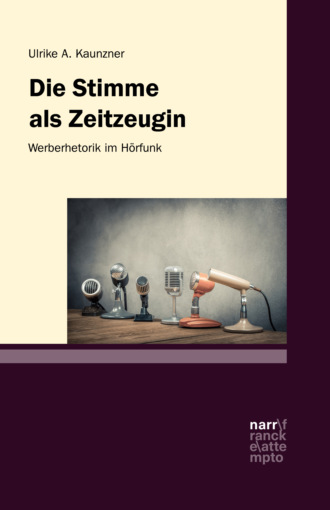 Ulrike A. Kaunzner. Die Stimme als Zeitzeugin – Werberhetorik im H?rfunk