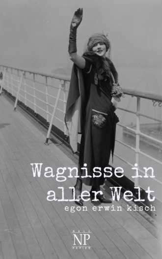 Egon Erwin Kisch. Wagnisse in aller Welt