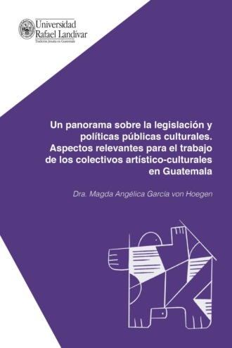 Magda Ang?lica Garc?a von Hoegen. Un panorama sobre la legislaci?n y pol?ticas p?blicas culturales