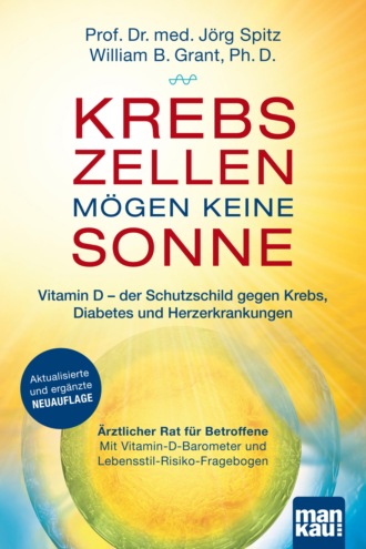 Jorg Spitz. Krebszellen m?gen keine Sonne. Vitamin D - der Schutzschild gegen Krebs, Diabetes und Herzerkrankungen