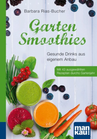 Barbara Rias-Bucher. Garten-Smoothies. Kompakt-Ratgeber