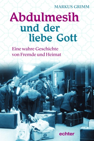 Markus Grimm. Abdulmesih und der liebe Gott