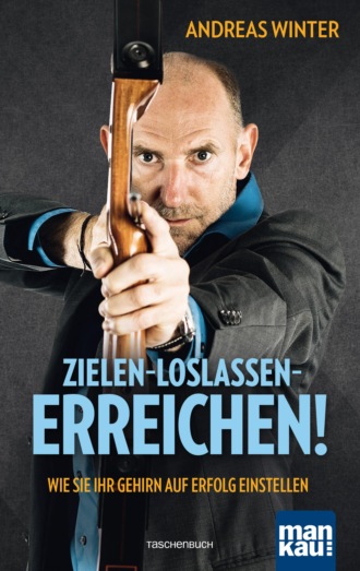 Andreas Winter. Zielen - loslassen - erreichen!