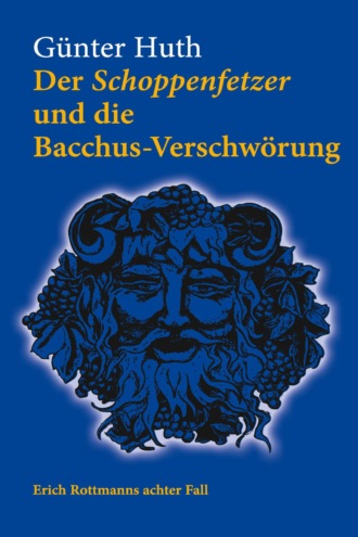 G?nter Huth. Der Schoppenfetzer und die Bacchus-Verschw?rung