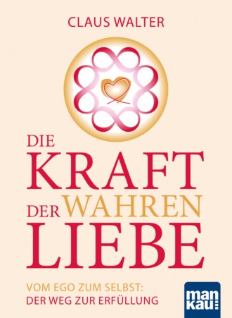 Claus Walter. Die Kraft der wahren Liebe